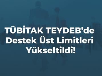 TÜBİTAK TEYDEBde Destek Üst Limitleri Yükseltildi!