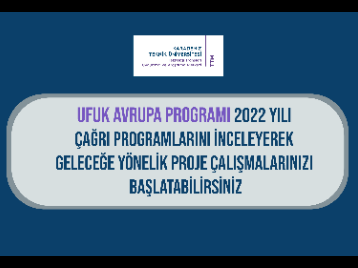 Ufuk Avrupa Programı 2022 Yılı Çağrı Programlarını İnceleyerek Geleceğe Yönelik Proje Çalışmalarınızı Başlatabilirsiniz