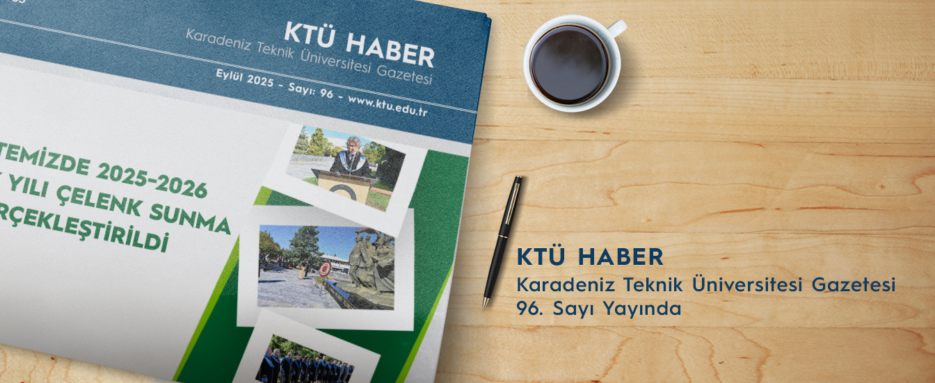 KTÜ HABER 96. Sayı Eylül 2025