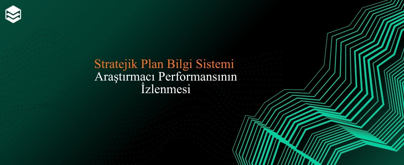 Stratejik Plan Bilgi Sistemi ile Araştırmacı Performansının İzlenmesi